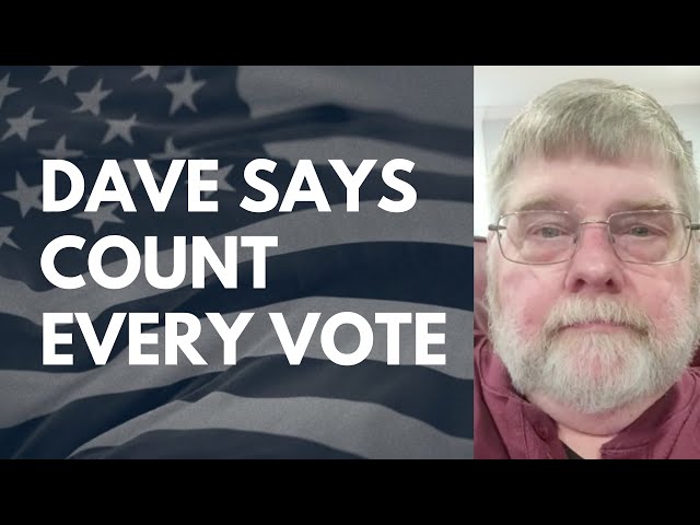 Dave Says Count Every Vote