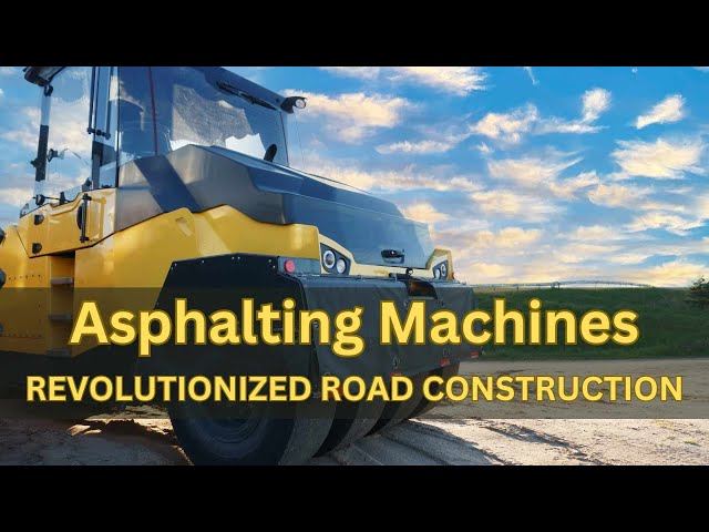 How Asphalting Machines Revolutionized Road Construction?