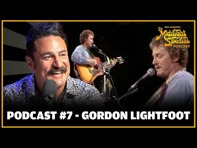 Podcast Ep 7 - Gordon Lightfoot | The Midnight Special