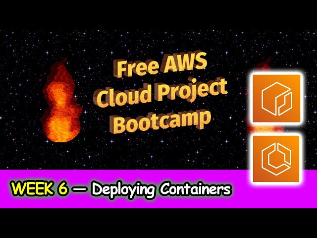 FREE AWS Cloud Project Bootcamp (Week 6) - Deploying Containers