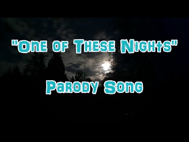 "ONE OF THESE NIGHTS" PARODY SONG 🤣😃