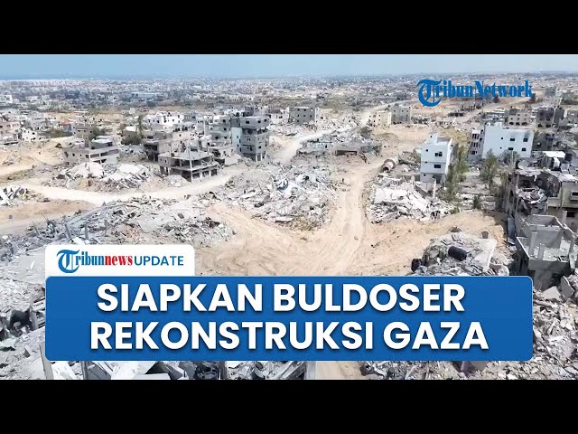 Kesiapan Mesir-Yordania Bangun Gaza yang Hancur, Alat Berat Buldoser Berjejer di Perbatasan Rafah