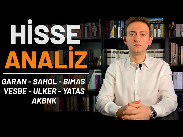 Hisse Analiz ve Yorumları / Garan Sahol Bimas Ülker Vesbe Yataş Akbnk