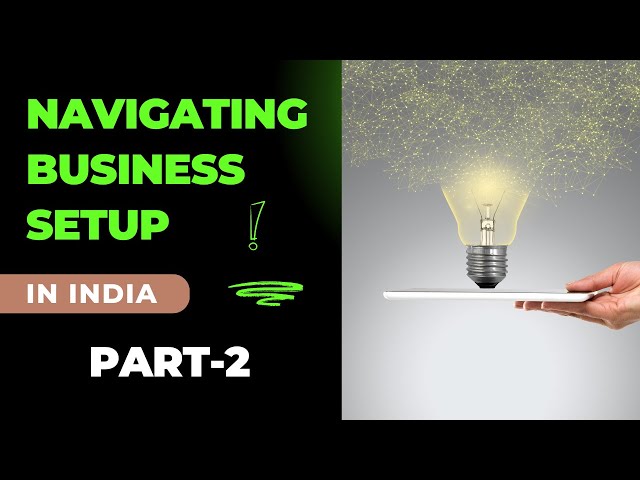 "Navigating Business Setup in India: A Comprehensive Guide for NRIs - Part 2