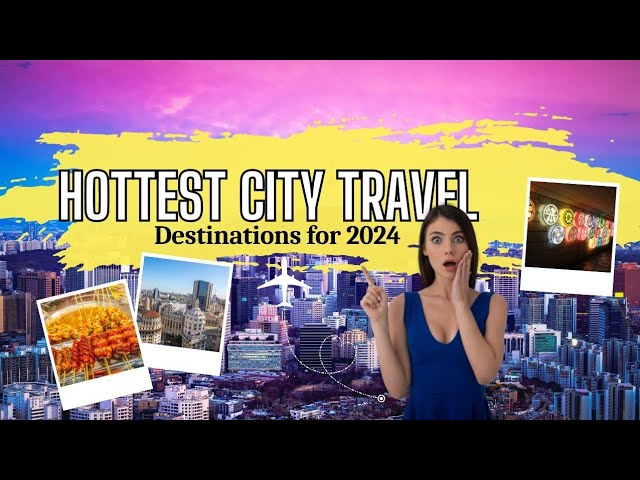 Top City Travel Destinations for 2024 🌍