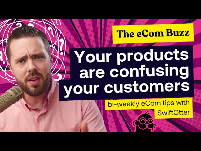 Your Product Lines are Confusing Your Customers | The eCom Buzz Ep. 16