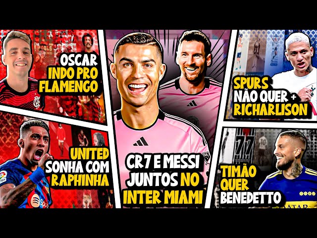 Cristiano Ronaldo e Messi JUNTOS no Inter Miami | Oscar JOGADOR do Flamengo | Adeus Richarlison E +