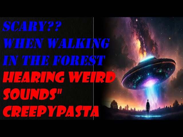 SCARY ??When Walking In The Forest Hearing WEIRD SOUNDS" Creepypasta