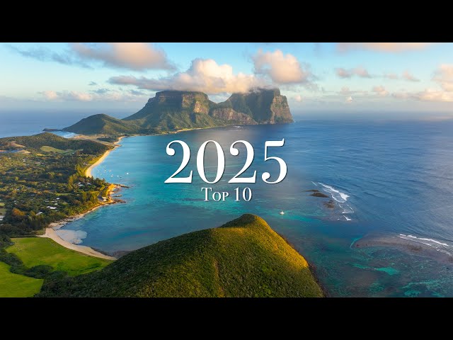 Top 10 Places to Visit in 2025 (Year of Travel)