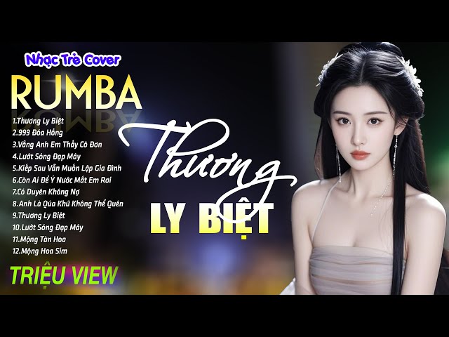 THƯƠNG LY BIỆT , LƯỚT SÓNG ĐẠP MÂY - LK Nhạc Trẻ Rumba 8x 9x Hót TikTok - ALBUM RUMBA XUẤT SẮC NHẤT