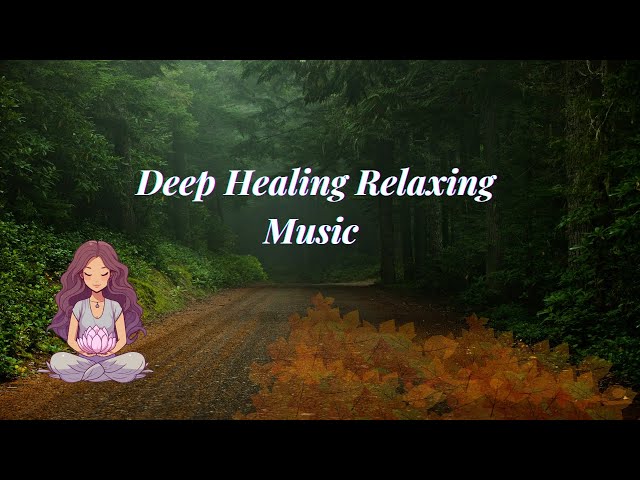 Deep Healing Relaxing Music for  Meditation Music, Sleep Music, Ambient Music