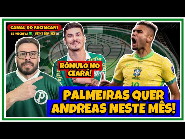 AO VIVO: PALMEIRAS QUER ANDREAS AINDA NESTA JANELA! 🔥 RÔMULO ACERTA COM CEARÁ!