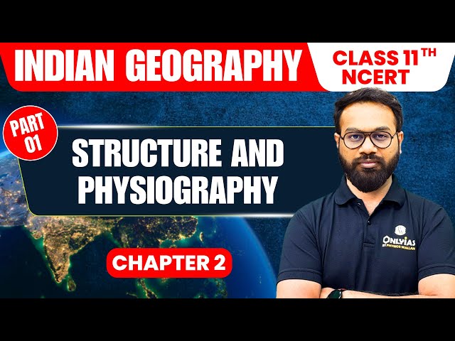 Structure and Physiography - Part 1 | Indian Geography | Class 11th NCERT - Chapter 2 | UPSC