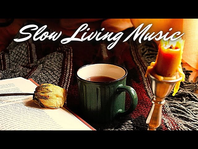 Slow Living Music | Beautiful & Peaceful Piano Playlist | Music for Relaxing, Reading, Homemaking