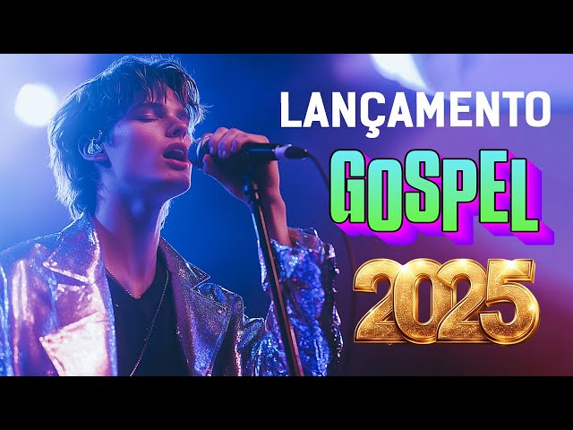 LANÇAMENTO GOSPEL 2025: Canções Que Tocarão o Céu e o Coração