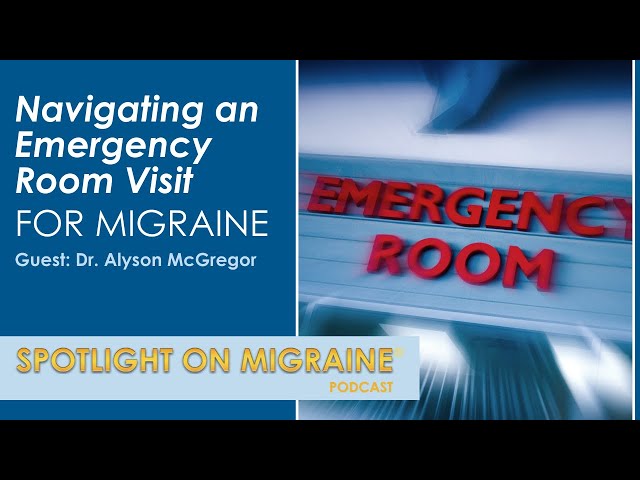 Navigating an Emergency Room Visit for Migraine - Spotlight on Migraine S3:Ep15