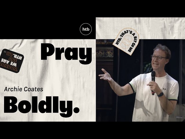 Pray Boldly - Archie Coates | HTB Live Stream