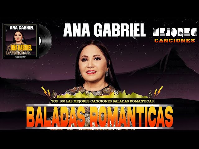 ANA GABRIEL 30 GRANDES EXITOS ~ ANA GABRIEL EXITOS SUS MEJORES CANCIONES ~ BALADAS ROMANTICAS