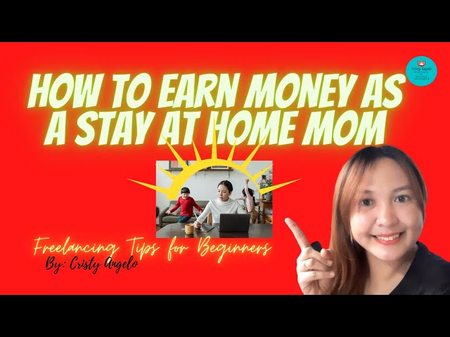 How to earn money as a stay at home mom| Freelancing Tips For Beginners by Cristy Angelo