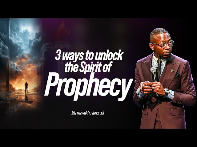 3 Ways to Unlock the Spirit of Prophecy | Miz Mzwakhe Tancredi