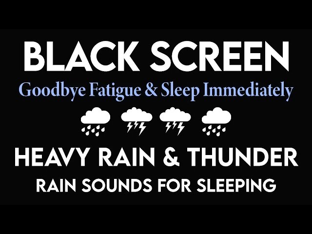 Goodbye Fatigue & Sleep Immediately with Heavy Rain & Thunder Sounds - Sounds For Sleep Black Screen