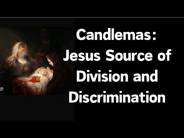 Candlemas: Jesus - Source of Division and Discrimination