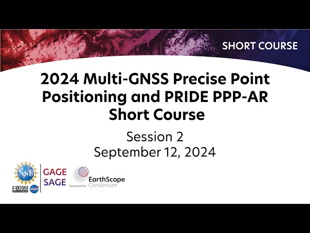 2024 Multi-GNSS Precise Point Positioning and PRIDE PPP-AR Short Course | Session 2