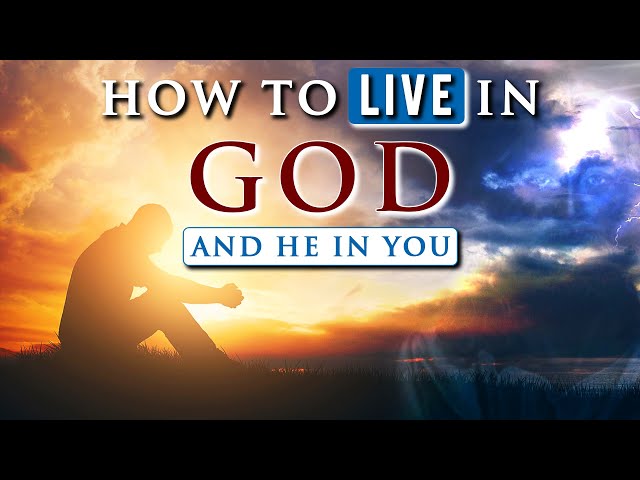 How to LIVE IN GOD and He in you || SPIRITUAL GROWTH IN CHRIST