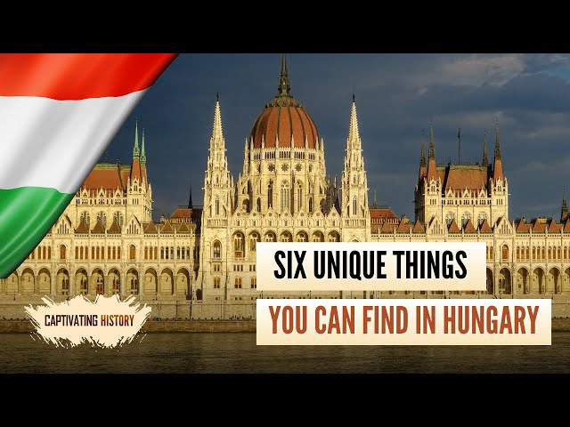 Six Unique Things You Can Find in Hungary