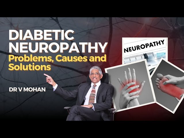 Diabetic Neuropathy - Problems, Causes & Solutions | Dr V Mohan