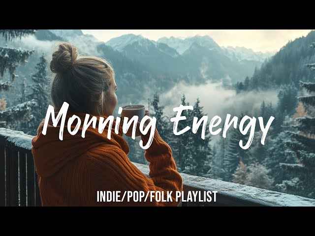 Morning Energy ☕ Morning songs for a positive day | Best Indie/Pop/Folk/Acoustic Playlist