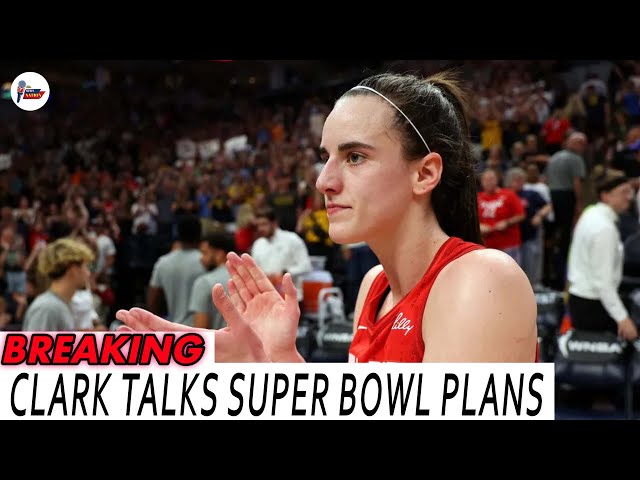 Indiana Fever star Caitlin Clark talks Super Bowl plans after praising Taylor Swift