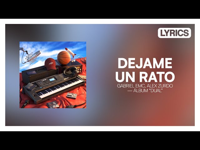 Gabriel EMC, Alex Zurdo — DEJAME UN RATO [Letra] | DUAL