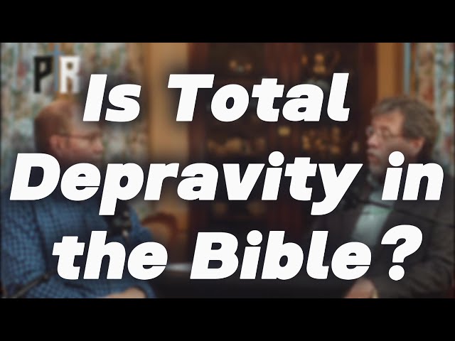 What Does the Bible Really Say About Total Depravity?