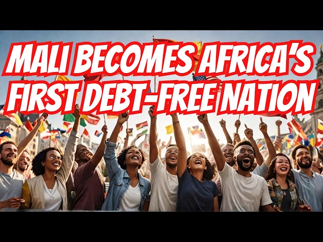 Mali Becomes Africa’s First Debt-Free Nation