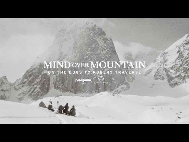 Mind Over Mountain | On the Bugs to Rogers Traverse | Patagonia Films