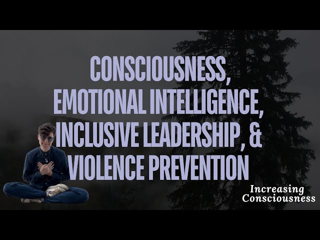 What's the connection between Leadership, Consciousness, EQ, DEIA, and Violence Prevention?