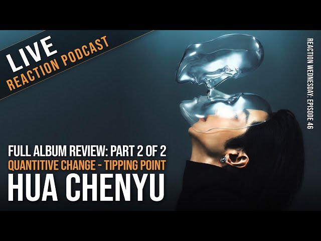 FULL ALBUM REACTION (PART 2) to Quantitative Change - Tipping Point by Hua Chenyu (Part 4)