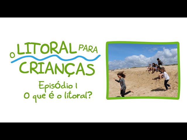 O Litoral para Crianças – Episódio 1 – O que é o litoral?