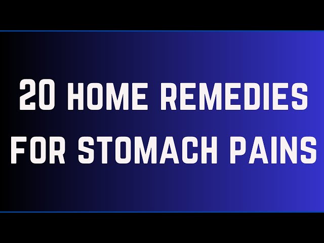 20 Home Remedies for Stomach Pains