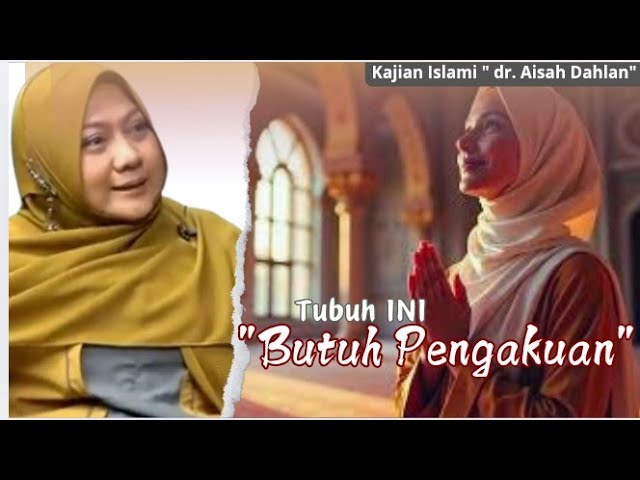 TUBUH INI BUTUH PENGAKUAN - KAJIAN ISLAMI - dr. Aisah Dahlan