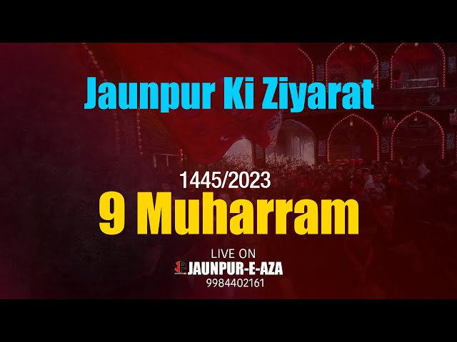 जौनपुर मे 9 मुहर्रम की रात का मंज़र | Alvida Alvida Aye Hussain | 9 Muharram Jaunpur | 2023/1445 |