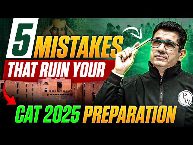 5 mistakes that will ruin your CAT 2025 Preparation