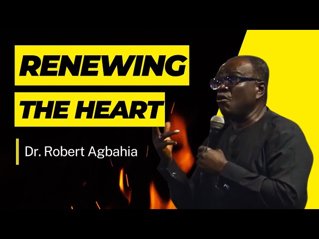 Renewing The Heart By Dr  Robert Agbahia