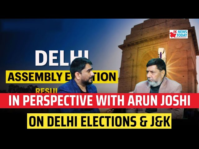 In perspective with Arun Joshi on Delhi Elections & J&K | JK News Today