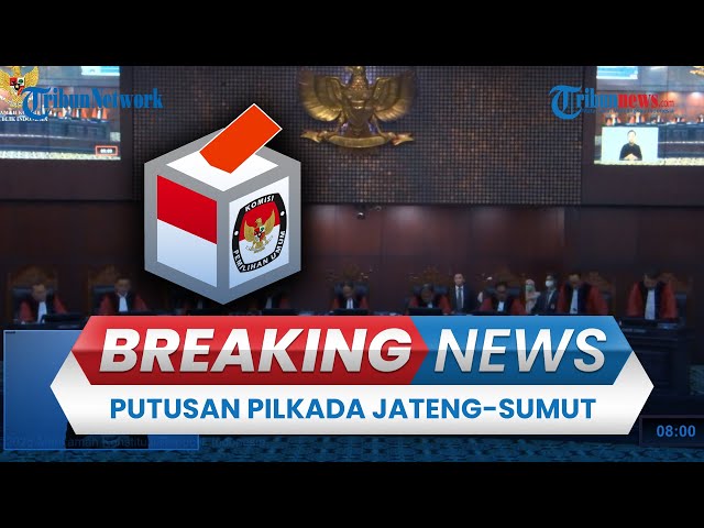 🔴BREAKING NEWS: MK Bacakan Putusan Dismissal Sengketa, Nasib Pilkada Jateng hingga Sumut Ditentukan