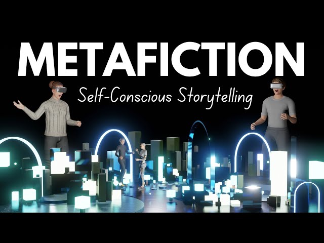 What is Metafiction: Self-Conscious Storytelling