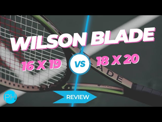 REVIEW: Wilson Blade vs Wilson Blade | 16x19 v 18x20 | Comparison | Racket