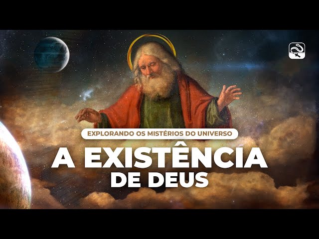 A Existência de Deus: Explorando os Mistérios do Universo | A Fé Explicada #4