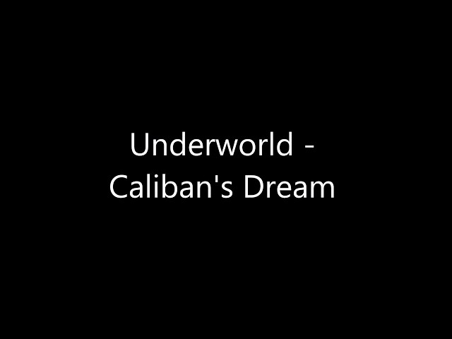 Underworld - Caliban's Dream Lyrics